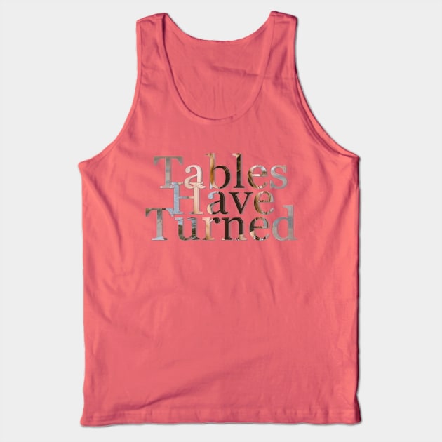 Tables Have Turned Tank Top by afternoontees